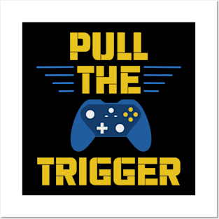 Gamer / Controller - Pull The Trigger (v2) Posters and Art